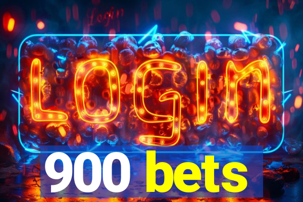 900 bets